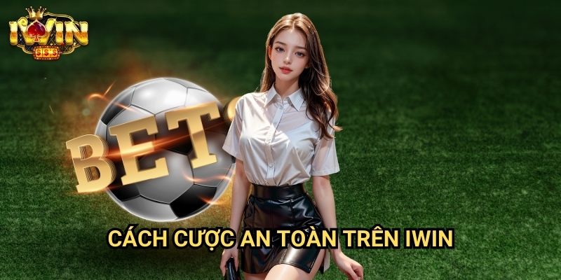 Cách cược an toàn trên Iwin - Bảo Vệ Tài Khoản Và Quản Lý Vốn Hiệu Quả