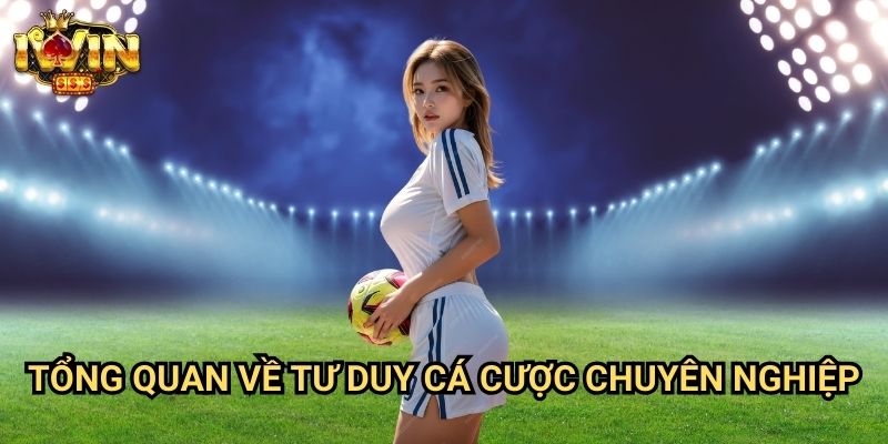 Mẹo cược bóng đá chuyên nghiệp Iwin: Bí quyết chiến thắng từ những chuyên gia hàng đầu 2 Tổng quan về tư duy cá cược chuyên nghiệp